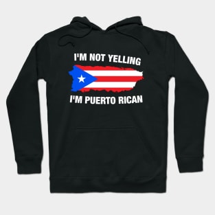 I'm Not Yelling I'm Puerto Rican Hoodie